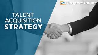 Talent Acquisition Strategy: How to Acquire Top Talent
