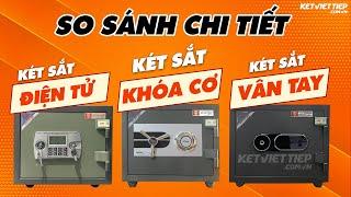 Nên mua két khóa cơ hay két sắt điện tử HAY két sắt vân tay? Két sắt nào sử dụng tốt?