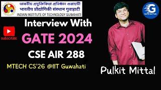  Interview with Pulkit Mittal: GATE CSE 2024 AIR 288 | Preparation Journey 