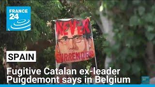 Fugitive Catalan separatist leader Puigdemont says in Belgium • FRANCE 24 English