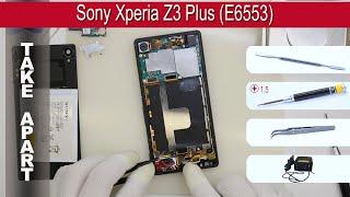 How to disassemble  Sony Xperia Z3 Plus (Z4) E6553, E6533 Take apart Tutorial