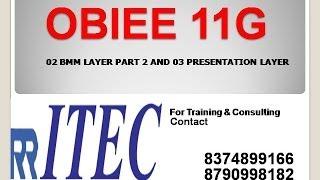 Steps to Create BMM Layer and Presentation Layer: OBIEE By RR ITEC, Hyderabad, India