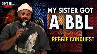 My Sister got a BBL | Reggie Conquest | Stand Up Comedy