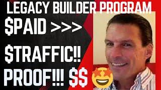 THE LEGACY BUILDER PROGRAM - PAID TRAFFIC $WORKS!! PROOF $INCOME!! (Legacy Builder Program) 