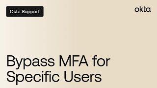 Bypass MFA for a Specific Set of Users | Okta Support