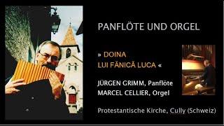 Doina lui Fănică Luca - Jürgen Grimm (Panflöte) & Marcel Cellier (Orgel)