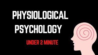 What is Physiological Psychology | under 2 minute