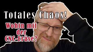 Chaos! - Platz für CNC Fräse schaffen