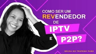 COMO SER REVENDEDOR DE IPTV E P2P | REVENDA PAINEL