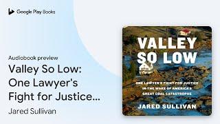 Valley So Low: One Lawyer's Fight for Justice… by Jared Sullivan · Audiobook preview