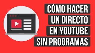 Como Hacer un Directo en Youtube Sin Programas