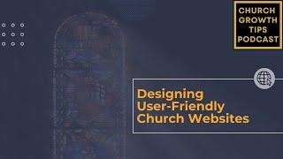 Church Growth Tips Podcast - Episode 17 | Designing User Friendly Church Websites