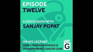 S02 Ep.12 - How Cancer Genomics is Transforming Cancer Care, Prof. Sanjay Popat