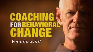 Feedforward: Coaching For Behavioral Change