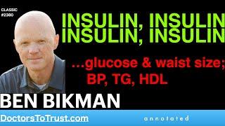 BEN BIKMAN | INSULIN, INSULIN, INSULIN, INSULIN   …glucose & waist size; BP, TG, HDL