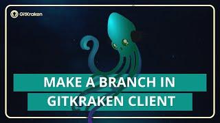 GitKraken Client Tutorial: Make a branch