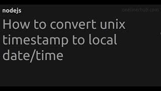 How to convert unix timestamp to local date/time