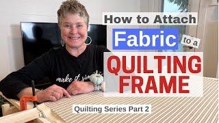 DIY Quilting / Part 2 / How To Attach Fabric to the Frame