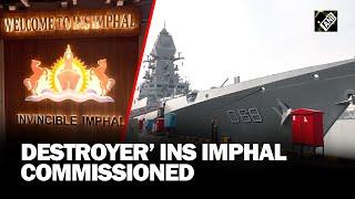 Indian Navy commissions stealth-guided missile destroyer INS Imphal