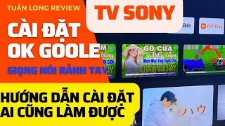 Hướng dẫn cài đặt: OK GOOGLE - tìm kiếm giọng nói rảnh tay trên Tv Sony từng bước một, dễ như ăn kẹo