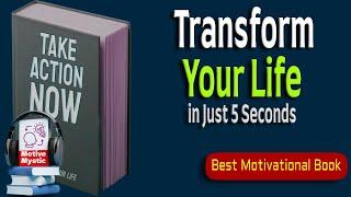 Take Action Now - Transform Your Life in Just 5 Seconds - Audiobook