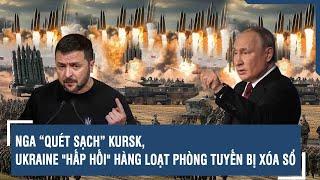 Toàn cảnh Quốc tế 19/11:  Nga “quét sạch” Kursk, Ukraine "hấp hối" hàng loạt phòng tuyến bị xóa sổ