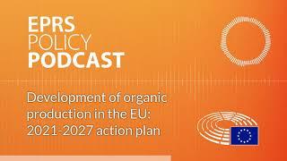 Development of organic production in the EU:  2021-2027 action plan [Policy Podcast]