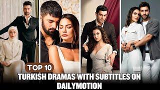 You Won't Believe These 10 ADDICTIVE Turkish Dramas on Dailymotion With English Subtitles