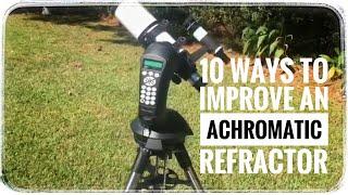 10 WAYS TO IMPROVE AN ACHROMATIC REFRACTOR