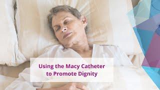 Systematic Use of the Macy Catheter to Promote Dignity | Testimonial