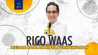 CERITA POLITISI EPISODE 11 : RICO WAAS,"MEDAN ADALAH KOTA PERKAWANAN!"