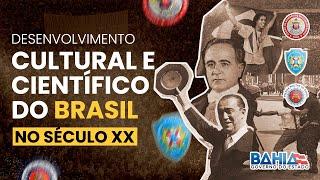 ASPECTOS DO DESENVOLVIMENTO CULTURAL E CIENTÍFICO DO BRASIL NO SÉCULO XX | HIST PARA CFO PM BA/CBMBA