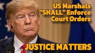 What If Trump Violates Court Orders? The Law Says "the US Marshals SHALL Execute" Court Orders!