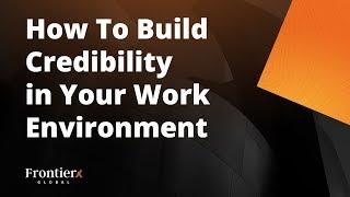 How to Build Credibility in Your Work Environment