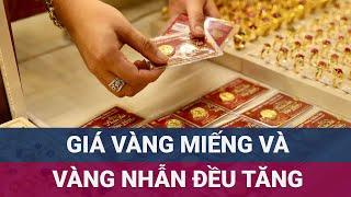 Giá vàng miếng SJC tăng tới 2 triệu đồng/lượng, giá vàng nhẫn vẫn đắt ở mức kỉ lục | VTC Now