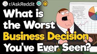 What is the Worst Business Decision You’ve Ever Seen?