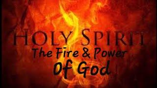 The Holy Spirit, The Fire And Power of God
