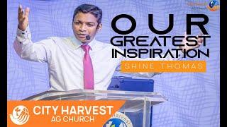 OUR GREATEST INSPIRATION | Rev. Shine P. Thomas | City Harvest AG Church,