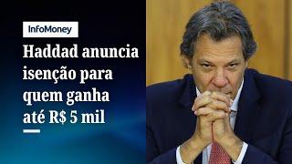 Haddad anuncia medidas de corte de gastos e confirma isenção do IR para quem ganha até R$ 5 mil