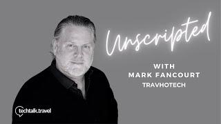 Unscripted with Mark Fancourt | Co-Founder of TRAVHOTECH | Via techtalk.travel