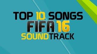 TOP 10 FIFA 16 SONGS - OFFICIAL FIFA 16 SOUNDTRACK!