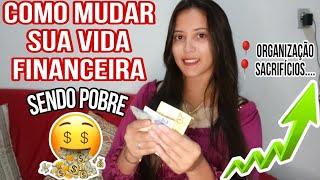 COMO MUDAR SUA VIDA FINANCEIRA MESMO SENDO POBRE 