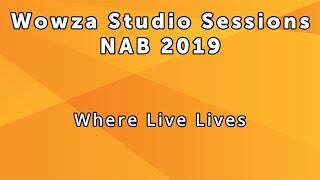 Wowza Studio Session at NAB 2019: Where Live Lives