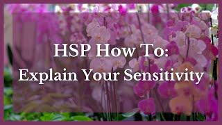 HSP How To: Explain Your Sensitivity