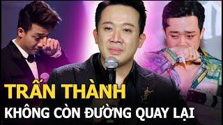 Trấn Thành chính thức không còn đường quay lại hào quang khiến ai đó hả hê: Cứ phát ngôn là bị ghét