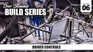 Door Slammer Build: 06 – Driver Controls