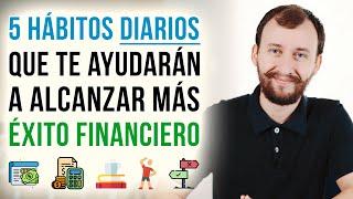 5 Hábitos DIARIOS Que Te Ayudarán A Tener Más ÉXITO Financiero