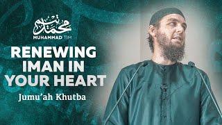 Renewing Iman in Your Heart | Muhammad Tim Humble | Jumu'ah Khutba