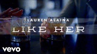 Lauren Alaina - Like Her (Official Lyric Video)