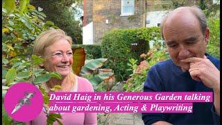 David Haig in his Generous Garden talking about gardening, Acting & Playwriting